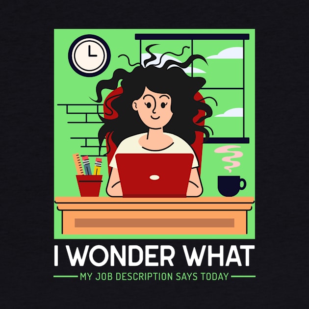 I wonder what my job description says today T-Shirt by E-Skateboardsgermany